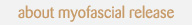 About Myofascial Release
